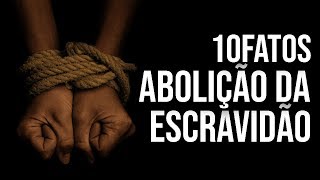 10FATOS  ABOLIÇÃO DA ESCRAVIDÃO NO BRASIL [upl. by Yrahca604]