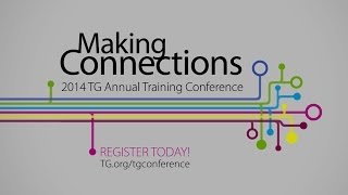 Making Connections The 2014 TG Annual Training Conference [upl. by Lutim]