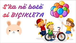 Ska në botë si BIÇIKLETA me tekst  Këngë shqip për fëmijë  Song for Children [upl. by Petra]