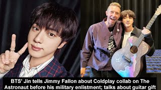 BTS Jin tells Jimmy Fallon about Coldplay collab on The Astronaut before his military enlistment [upl. by Noiramaj]