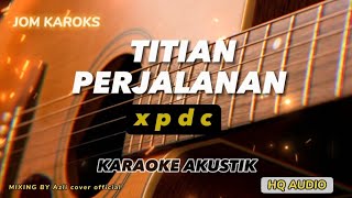 TITIAN PERJALANAN  XPDC  AKUSTIK KARAOKE [upl. by Faucher]