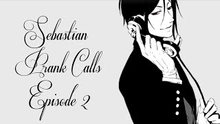 Black Butlers Sebastian Prank Calls  Ep 2 [upl. by Durston]