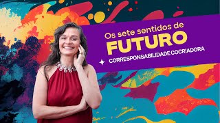 Sentidos do Futuro CORRESPONSABILIDADE COCRIADORA [upl. by Ainahtan]