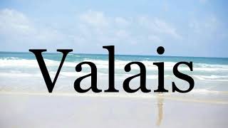 How To Pronounce Valais🌈🌈🌈🌈🌈🌈Pronunciation Of Valais [upl. by Eerb]