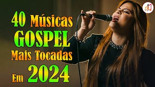 Louvores de Adoração 2024 ✞ As Melhores Músicas Gospel Mais Tocadas 2024 ✞ hino evangélico 2024151 [upl. by Anoed551]