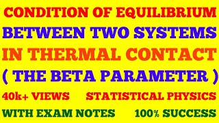 CONDITION OF EQUILIBRIUM BETWEEN TWO SYSTEMS IN THERMAL CONTACT  BETA PARAMETER  WITH EXAM NOTES [upl. by Panter]