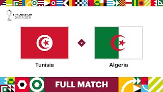 Tunisia v Algeria  FIFA Arab Cup Qatar 2021 Final  Full Match [upl. by Norym]