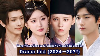 Wang Yi Lun Zhao Lu Si Zhang Yu Xi and Xing Zhao Lin  Drama List 2024－20 [upl. by Enileve]