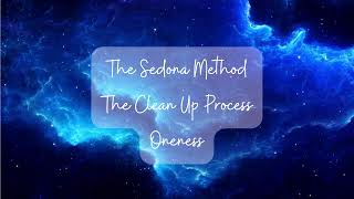 The Sedona Method  Clean Up Process Oneness [upl. by Ohara298]