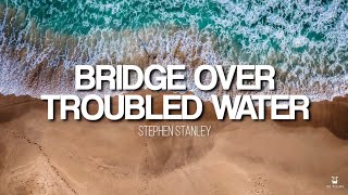 Bridge Over Troubled Water  Stephen Stanley Lyrics Video [upl. by Dranik148]