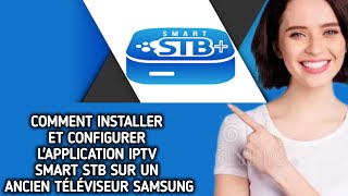 COMMENT INSTALLER ET CONFIGURER LAPPLICATION IPTV SMART STB SUR UN ANCIEN TÉLÉVISEUR SAMSUNG [upl. by Lanna]