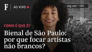 Como é que é  Bienal de São Paulo por que focar artistas não brancos [upl. by Murtha]