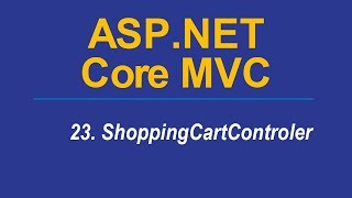 23 SHOPPING CART CONTROLLER  AspNet CORE MVC [upl. by Ardiedal]