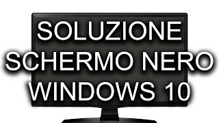 Soluzione schermo nero Windows 10 [upl. by Inavoy]