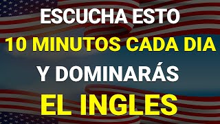 ✅ ESCUCHA ESTO 10 MINUTOS CADA DÍA Y ENTENDERÁS EL INGLÉS 👈 APRENDER INGLÉS RÁPIDO 🗽 [upl. by Eecart469]