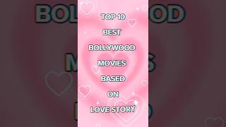 TOP 10 BEST BOLLYWOOD MOVIES BASED ON LOVE STORY 🎥🎞️🍿🎬📸moviesubscribebollywoodyoutubeshortslove [upl. by Kalagher]