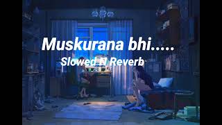 Muskurana bhi tujhi se sikha hai slowed and reverb song [upl. by Ravilob661]