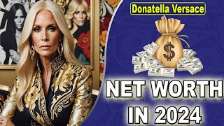 Donatella Versace Net Worth 2024 Dec 2024 What Is Donatella Versace Net Worth Biography Assets [upl. by Bartlet]