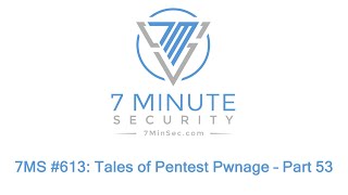 7MS 613 Tales of Pentest Pwnage – Part 53 [upl. by Anirbaz789]