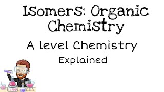 Isomers  Organic Chemistry  A level [upl. by Valenza]