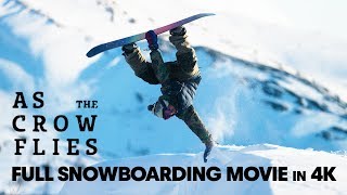 As the Crow Flies  Full Snowboarding Movie 4K [upl. by Nnyleuqcaj]