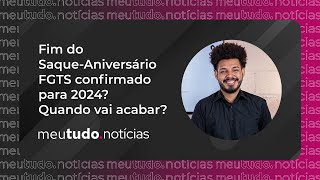 FIM do SaqueAniversário FGTS confirmado para 2024 Quando vai ACABAR  meutudonotícias [upl. by Janik]