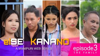 EISE KANANO  EPISODE 3  THE FAMILY  A MANIPURI WEB SERIES  2024 [upl. by Henryson]