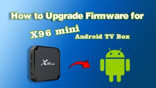 How to Upgrade Firmware for X96 mini Android TV Box [upl. by Letch]