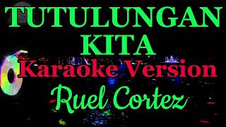 TUTULUNGAN KITA Karaoke Version ByRuel Cortez [upl. by Jefferson250]