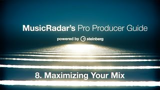 Pro producer guide part 8 maximizing your mix [upl. by Primaveras]