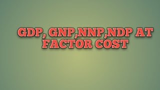 GDP GNP NNP NDP AT FACTOR COST National income [upl. by Felicidad]