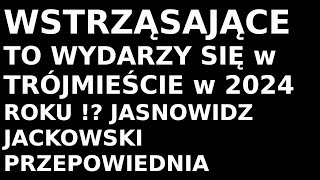 Jasnowidz Jackowski przepowiednia Trójmiasto 2024 rok [upl. by Subocaj]