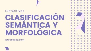 Clasificación Semántica y Morfológica de los Sustantivos Clases de Sustantivos [upl. by Redleh]