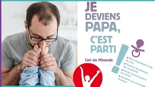 DEVENIR PAPA  PARENTALITÉ CONSCIENTE  Carl De Miranda [upl. by Lein]