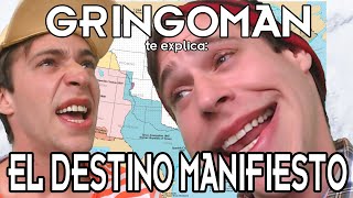 GRINGOMAN te explica EL DESTINO MANIFIESTO [upl. by Otreblon]