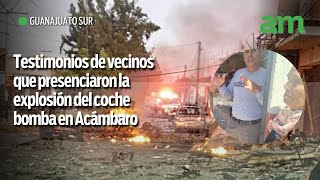 Vecinos de la colonia San Isidro en Acámbaro relatan cómo vivieron la explosión del coche bomba [upl. by Ileek]