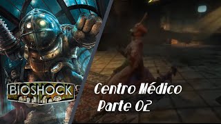 BIOSHOCK  GUIA COMPLETA 100 CENTRO MEDICOParte 02🔫 [upl. by Goodrich]