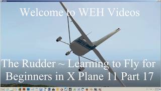 The Rudder  Learning to Fly for Beginners in X Plane 11 Part 17 [upl. by Kaspar]