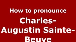 How to pronounce CharlesAugustin SainteBeuve FrenchFrance  PronounceNamescom [upl. by Gregoor]