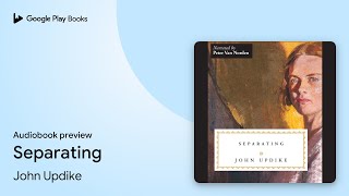 Separating by John Updike · Audiobook preview [upl. by Llerut]