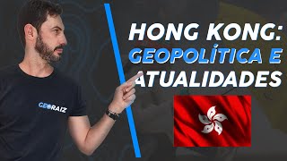 HONG KONG GEOPOLÍTICA E ATUALIDADES [upl. by Stanway]