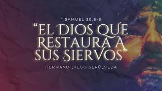 “El Dios que restaura a sus siervos” 1 Samuel 3068  Hno Diego Sepúlveda [upl. by Lenci]