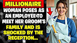 MILLIONAIRE WOMAN POSES AS AN EMPLOYEE TO MEET HER GROOMS FAMILY AND IS SHOCKED BY THE RECEPTION [upl. by Alehtse]