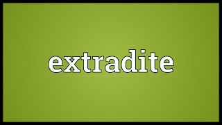 Extradite Meaning [upl. by Hcone]