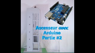 Créer un ascenseur avec Arduino Partie 2 [upl. by Arriaes124]