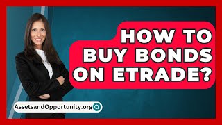 How To Buy Bonds On Etrade  AssetsandOpportunityorg [upl. by Angelis]