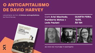 O anticapitalismo de David Harvey  Ariel Machado Humberto Matos e Leda Paulani [upl. by Yspyg]