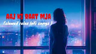 Aaj ki Raat mja husn slowed down relax and enjoy song new house lofi Hindi songs music relax 👿💯❤️ [upl. by Ackley]