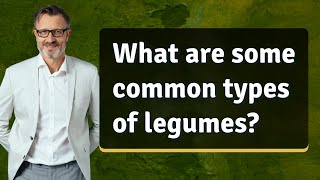 What are some common types of legumes [upl. by Niltiak]