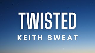 Keith Sweat  Twisted Lyrics [upl. by Kirkwood]